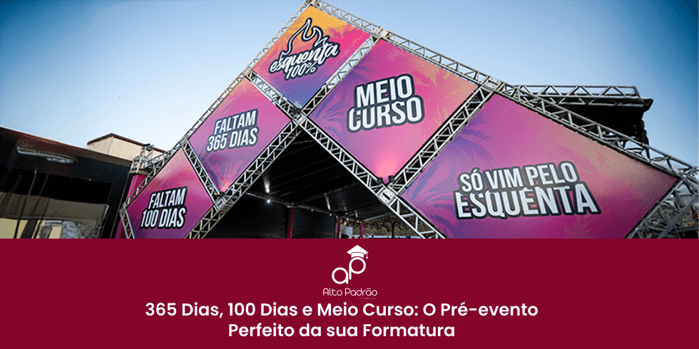 365 Dias, 100 Dias e Meio Curso: O Pré-evento Perfeito da sua Formatura