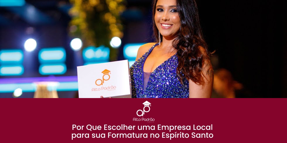 Por Que Escolher uma Empresa Local para sua Formatura no Espírito Santo