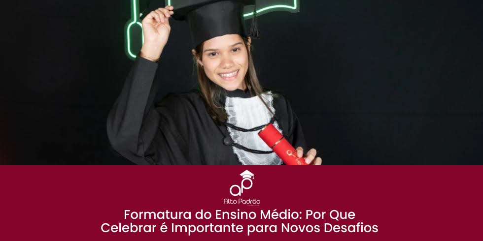 Formatura do Ensino Médio: Por Que Celebrar é Importante para Novos Desafios