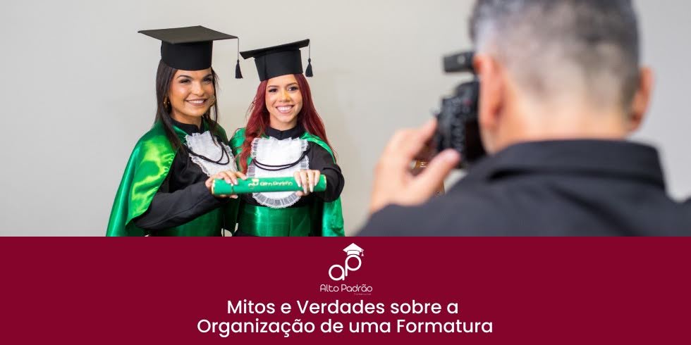 Mitos e Verdades sobre a Organização de uma Formatura
